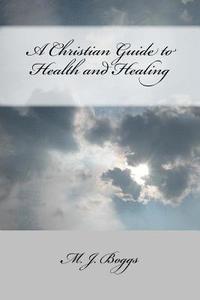 bokomslag A Christian Guide to Health and Healing