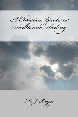 A Christian Guide to Health and Healing 1