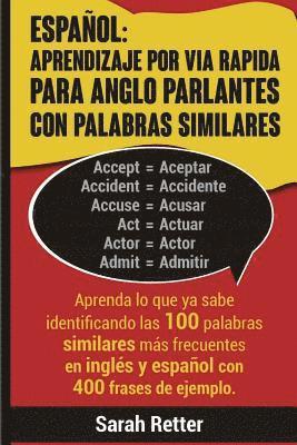 Espanol: Aprendizaje por Via Rapida para Anglo Parlantes con Palabras Similares: Aprenda lo que ya sabe identificando las 100 p 1