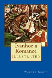 bokomslag Ivanhoe a Romance: Illustrated