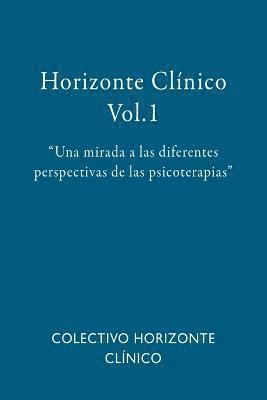 Horizonte Clínico Vol.1: Una mirada a las diferentes perspectivas de las psicoterapias 1