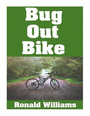 bokomslag Bug Out Bike: The Ultimate Beginner's Survival Guide On How To Select and Modify A Bicycle For Bugging Out During Disaster