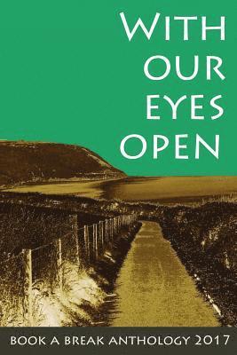 With Our Eyes Open: Book a Break Anthology 2017 1