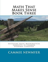 bokomslag Math That Makes Sense Book Three: Accessing Basic Mathematical Concepts in Common Everyday Language