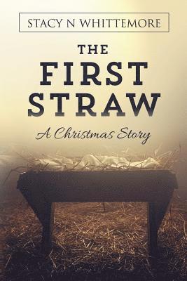 Stacy N. Whittemore - The First Straw: A Christmas Story, Häftad