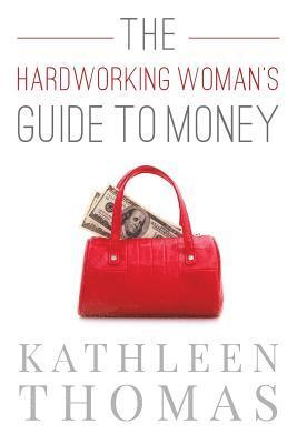 Kathleen Thomas - The Hardworking Woman's Guide to Money, Häftad