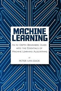 bokomslag Machine Learning: An In-Depth Beginners Guide: into the Essentials of Machine Learning Algorithms