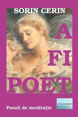 A Fi Poet: Poezii de Meditatie 1
