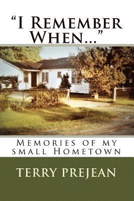 Terry L. Prejean - "I Remember When...": Memories of my small Hometown, Häftad
