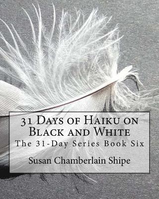 Susan Chamberlain Shipe - 31 Days of Haiku on Black and White, Häftad