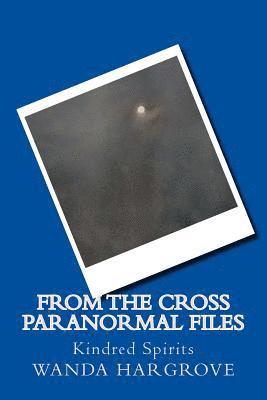 From the Cross Paranormal Files: Kindred Spirits 1