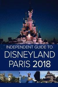 bokomslag Independent Guide to Disneyland Paris 2018