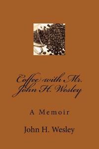 bokomslag Coffee with Mr. John H. Wesley