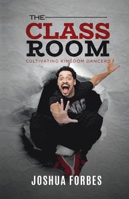 Joshua Forbes - The Classroom: Cultivating Kingdom Dancers, Häftad. Tillgänglighet: Lägg i varukorg