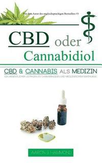 bokomslag CBD oder Cannabidiol: CBD & Cannabis als Medizin: Ein wesentlicher Leitfaden zu Cannabinoiden und Medizinischem Marihuana
