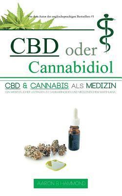CBD oder Cannabidiol: CBD & Cannabis als Medizin: Ein wesentlicher Leitfaden zu Cannabinoiden und Medizinischem Marihuana 1