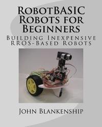 bokomslag RobotBASIC Robots for Beginners: Building Inexpensive RROS-Based Robots