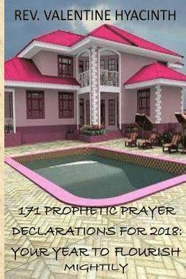 bokomslag 171 Prophetic Prayer Declarations For 2018: 2018: Your Year to Flourish Mightily