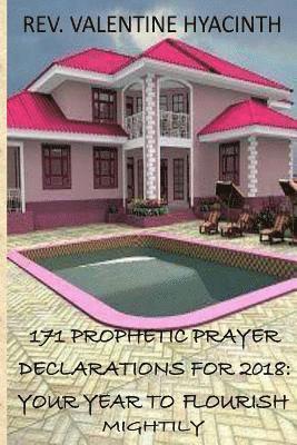 Valentine Hyacinth - 171 Prophetic Prayer Declarations For 2018: 2018: Your Year to Flourish Mightily, Häftad