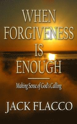 bokomslag When Forgiveness Is Enough: Making Sense of God's Calling