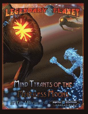 Tim Hitchcock, Chris A. Jackson - Legendary Planet: Mind Tyrants of the Merciless Moons (5E), Häftad