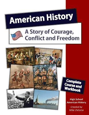 American History: A Story of Courage, Conflict and Freedom: Complete Course designed specifically for Home School Education 1