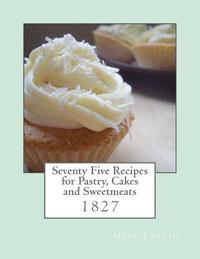 bokomslag Seventy Five Recipes for Pastry, Cakes and Sweetmeats