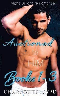 Auctioned to Him: Books 1 - 3 1