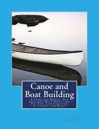 bokomslag Canoe and Boat Building: A Complete Manual For Amateurs With Directions For The Construction of Canoes and Boats