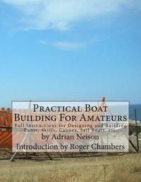 bokomslag Practical Boat Building For Amateurs: Full Instructions for Designing and Building Punts, Skiffs, Canoes, Sail Boats, etc.