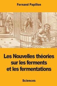 bokomslag Les Nouvelles théories sur les ferments et les fermentations