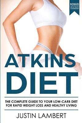bokomslag Atkins Diet: The Complete Guide to Your Low-Carb Diet for Rapid Weight Loss and Healthy Living