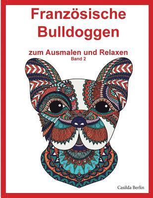 bokomslag Französische Bulldoggen - zum Ausmalen und Relaxen, Band 2: Malbuch für Erwachsene