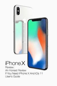 bokomslag iPhone X Review: An Honest Review If You Need iPhone X And iOs 11 User's Guide: (Updates)