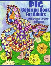 bokomslag Pig Coloring Book For Adults- Cute Pig Designs For Stress Relief and Happiness: Paisley, Henna, Flower, and Mandala Designs and Patterns