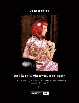 bokomslag "Wir muessen ein Maedchen aus Ihnen machen!": Die Erlebnisse des jungen Julian Robinson unter der Weiberherrschaft, von ihm selbst erzaehlt