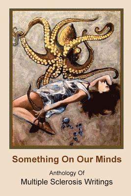 bokomslag Something On Our Minds: Anthology of Multiple Sclerosis Writings