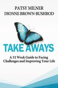bokomslag Take Aways: A 52 Week Guide to Facing Challenges and Improving Your Life