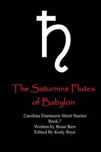 bokomslag The Saturnine Flutes of Babylon