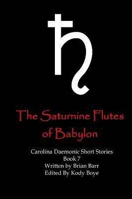 The Saturnine Flutes of Babylon 1