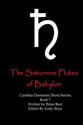 Brian Barr, Kody Boye - The Saturnine Flutes of Babylon, Häftad