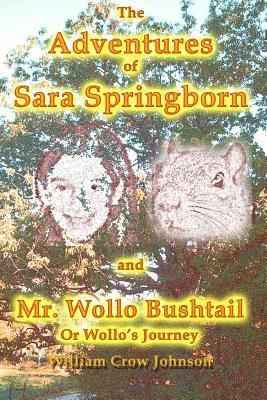William Crow Johnson - The Adventures of Sara Springborn and Mr. Wollo Bushtail: or Wollo's Journey, Häftad
