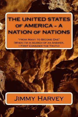 bokomslag THE UNITED STATES of AMERICA - A NATION of NATIONS: 'from Many to Become One' (When I'm in search of an Answer, I First Consider the Truth)