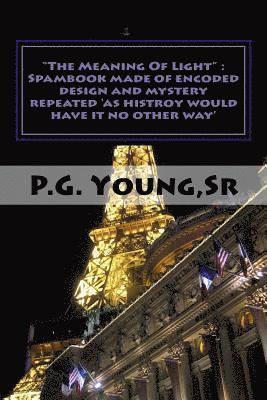 bokomslag "The Meaning Of Light": Spambook made of encoded Design and mystery repeated '..As history would have it no other way" "The Pyramid Scheme"