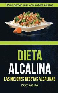 bokomslag Dieta alcalina (Colección): Las Mejores Recetas Alcalinas: Cómo perder peso con la dieta alcalina (Recetas para Adelgazar)