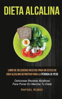 bokomslag Dieta Alcalina (Colección): Deliciosas recetas alcalinas para poner en marcha tu dieta: Libro de deliciosas recetas para un estilo de vida alcalin