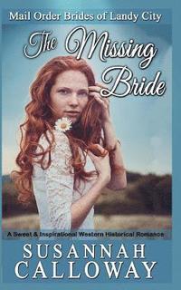 bokomslag The Missing Bride: A Sweet & Inspirational Western Historical Romance