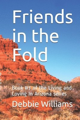 Friends in the Fold: Book #3 of the Living and Loving In Arizona series 1