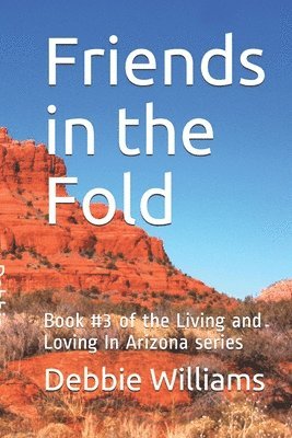 Debbie Williams - Friends in the Fold: Book #3 of the Living and Loving In Arizona series, Häftad