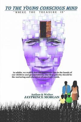 Jayprince Morgan - To the young conscious mind: "Where the treasure is", Häftad. Tillgänglighet: Lägg i varukorg